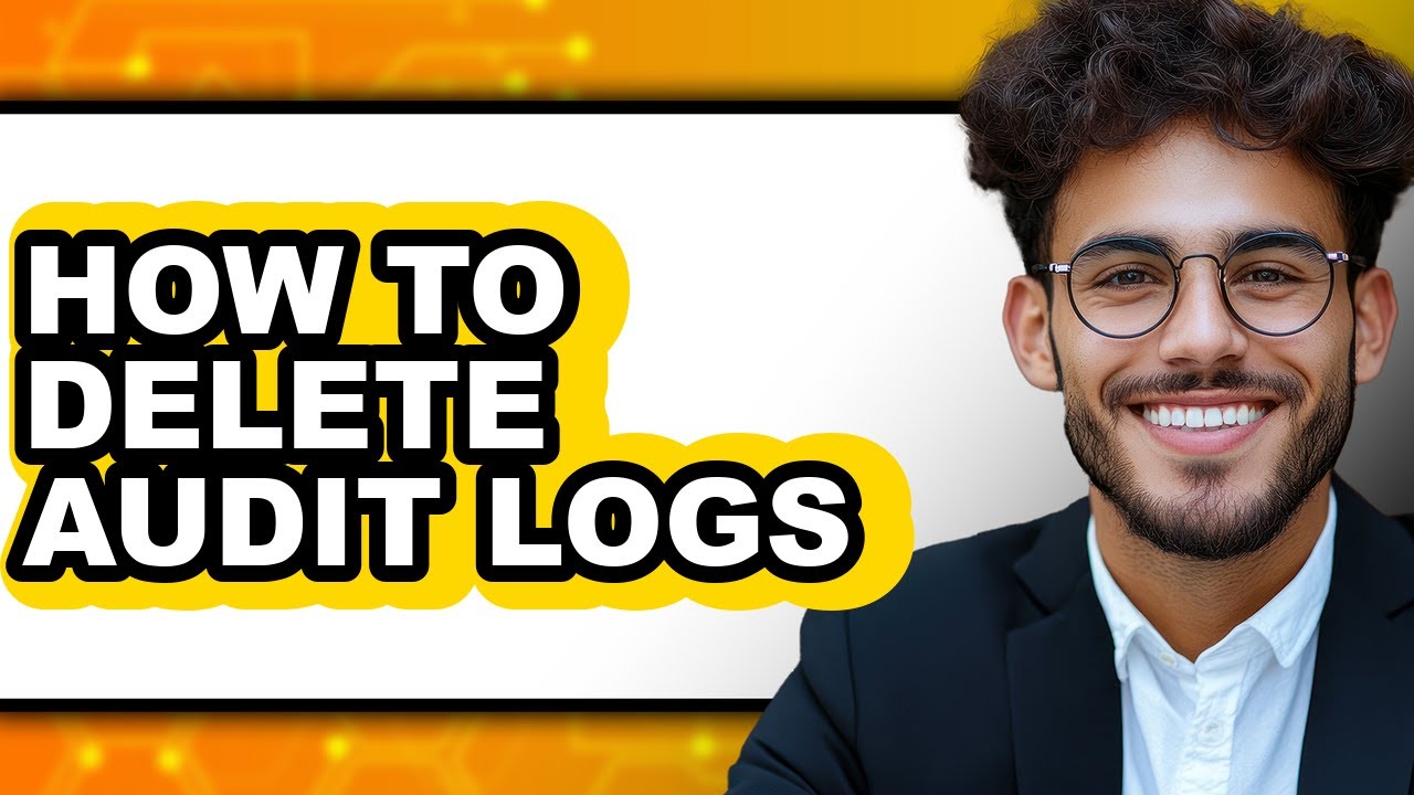 How to Delete Audit Logs (full Guide) - YouTube