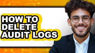 How to Delete Audit Logs (full Guide)