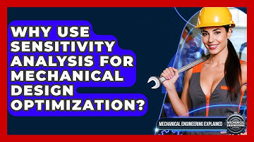 Why Use Sensitivity Analysis For Mechanical Design Optimization? - Mechanical Engineering Explained