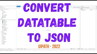 CONVERT DATATABLE TO JSON Конвертируем Excel в JSON UiPath 2022