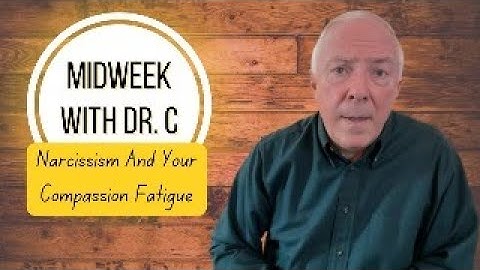 Midweek with Dr. C- Narcissism And Your Compassion Fatigue