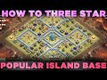 How to Three star this Th12 Popular Island Base | Attack against Single/Multi Infernos