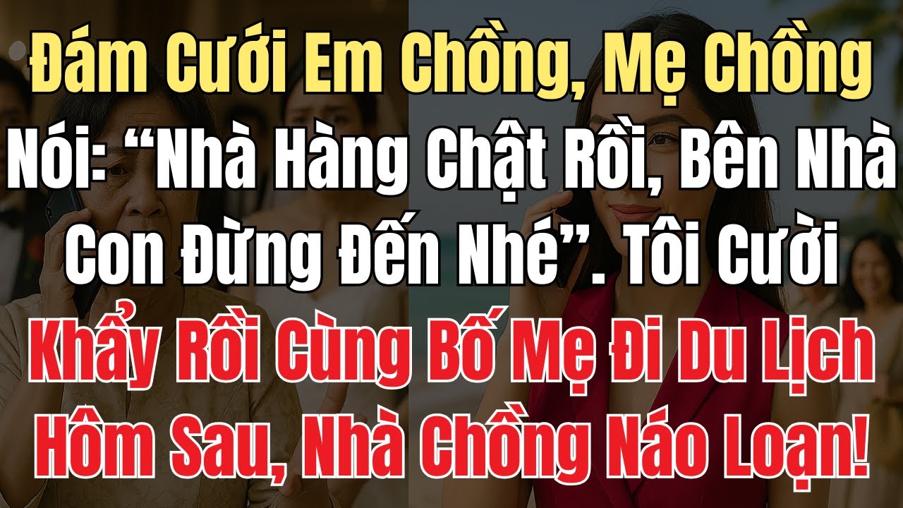Đám Cưới Em Chồng, Mẹ Chồng Nói “Nhà Hàng Chật Rồi, Bên Nhà Con Đừng Đến Nhé”. Tôi Cười Khẩy Rồi...