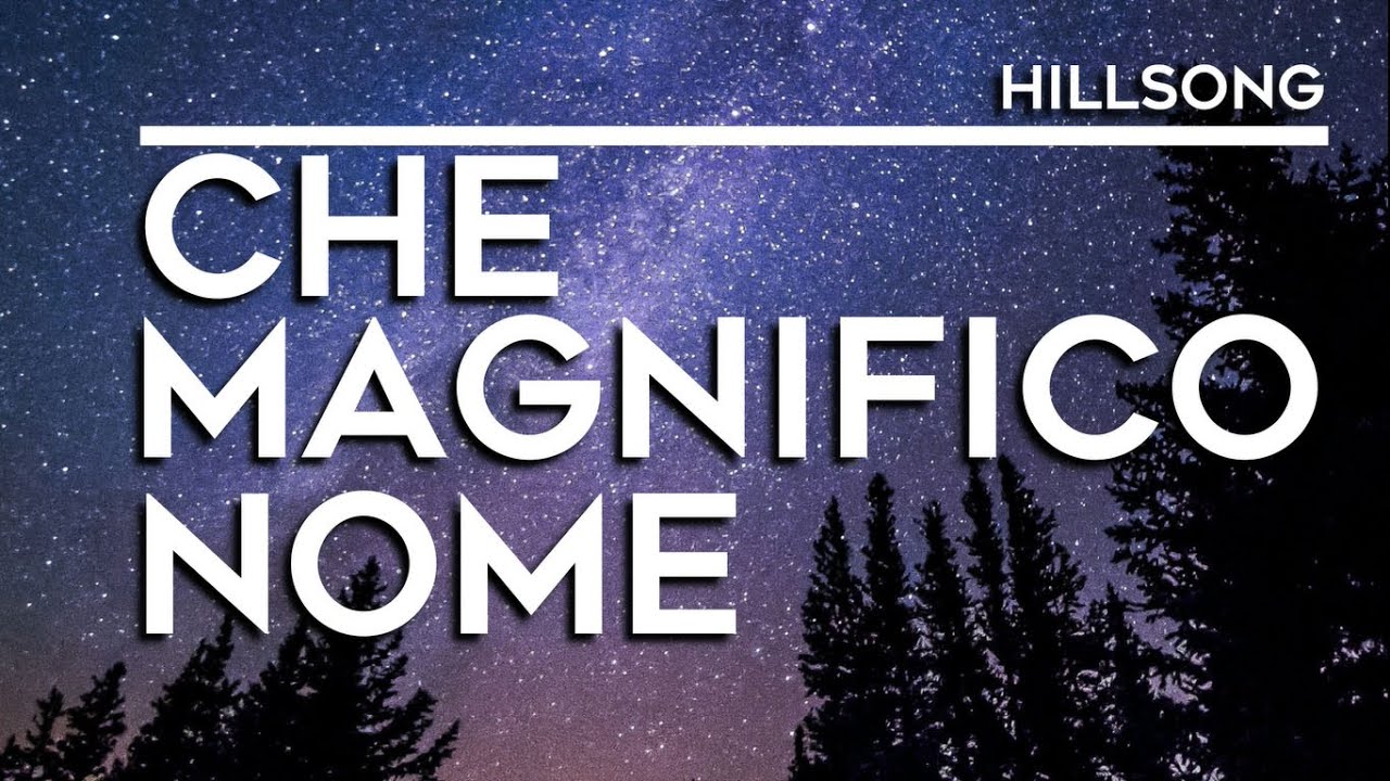 Che magnifico nome -  Hillsong Worship (testo)