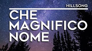 Video thumbnail of "Che magnifico nome -  Hillsong Worship (testo)"