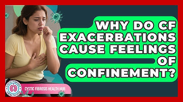 Why Do CF Exacerbations Cause Feelings Of Confinement? - Cystic Fibrosis Health Hub