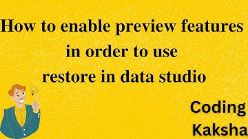 How to  enable preview features in order to use restore in data studio    @Coding.Kaksha