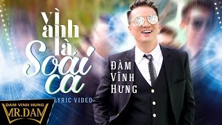 Video thumbnail of "Vì Anh Là Soái Ca | Đàm Vĩnh Hưng | Lyrics Video - Bài hát hay nhất 2017 của Đàm Vĩnh Hưng"