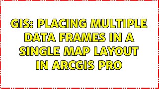 GIS: Placing multiple data frames in a single map layout in ArcGIS Pro