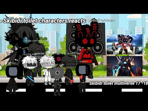 Skibidi toilet characters reacts to skibidi toilet multiverse 17 - 18