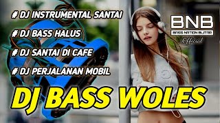 DJ INSTRUMENT BASS SLOW COCOK BUAT SANTAY WOLES NIKMAT FULL BASS 2023