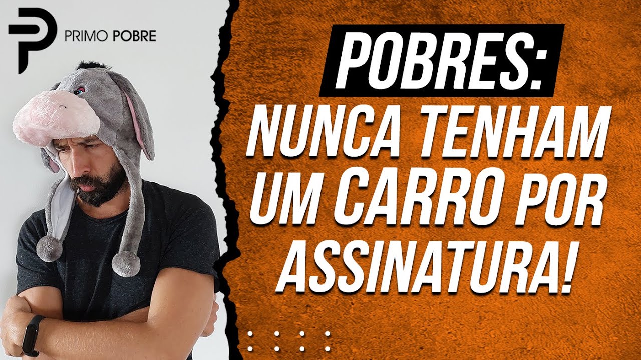 POBRES: Nunca tenham um CARRO POR ASSINATURA (Carro por assinatura vale a pena? Quanto custa?)