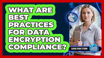 What Are Best Practices For Data Encryption Compliance? - Cloud Stack Studio