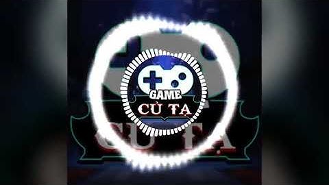 Nhạc intro của game củ tạ nà M.N 😘