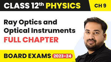 Ray Optics and Optical Instruments - Full Chapter Explanation | Class 12 Physics Chapter 9