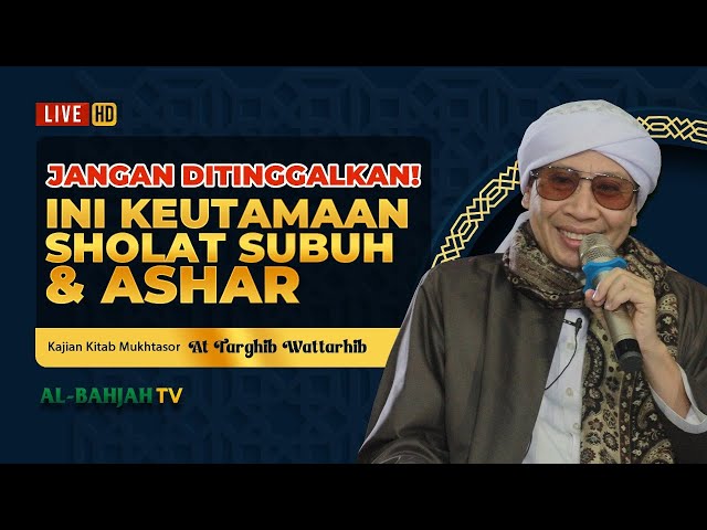 Mukhtasor At-Targhib Wattarhib: Keutamaan Sholat Subuh u0026 Ashar | Buya Yahya | 5 Mei 2024 class=