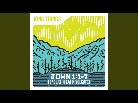 King Things - John 1:1-7 (English & Latin Vulgate): lyrics and