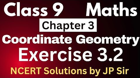 Maths Class 9 Exercise 3.2 Full NCERT Solutions | Chapter 3 Coordinate Geometry by JP Sir
