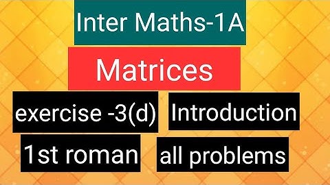 Inter Maths-1A - Matrices- exercise -3(d), Introduction,  1st roman- all problems