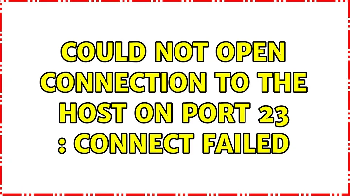 Telnet: Could not open connection to the host on port 23 : connect failed (2 Solutions!!)