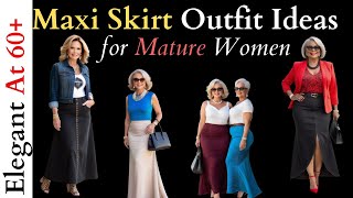 Maxi Skirt Outfit Ideas for Mature Women - Look Classy & Elegant for Women Over 60!
