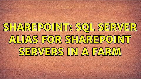 Sharepoint: SQL Server Alias for SharePoint Servers in a FARM