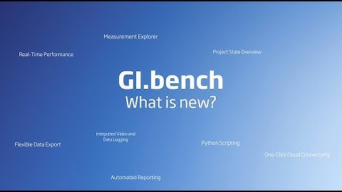GI.bench V1.17 – Smarter, Faster, More Flexible Testing Workflows