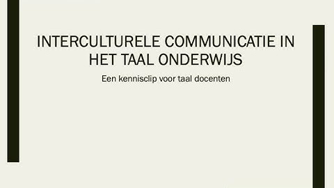 Kennisclip Interculturele communicatie in het taalonderwijs.