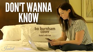 Don’t Wanna Know - late night live Bo Burnham cover by Isabel