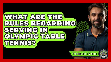 What Are The Rules Regarding Serving In Olympic Table Tennis? - The Racket Xpert