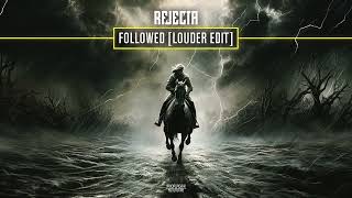 Rejecta - Followed (Louder Edit) (OUT NOW)