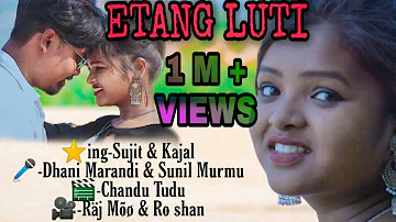 ETANG LUTI || NEW SANTHALI VIDEO 2020 || SUJIT & KAJAL || DHANI MARANDI & SUNIL MURMU ||