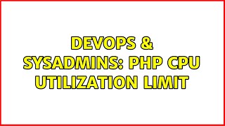 Famous DevOps & SysAdmins: PHP CPU utilization limit (3 Solutions!!) Wealth