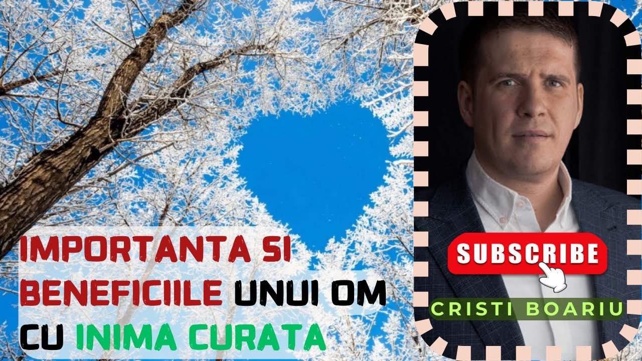 Tom Inima Curata ️ Cristi Boariu - Importanta si Beneficiile unui Om cu Inima Curata ...