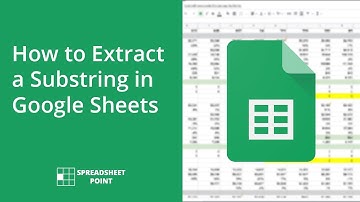 How to Extract a Substring in Google Sheets