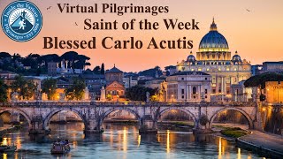 Virtual Pilgrimage Saint of the Week: Blessed Carlo Acutis September 30, 2020
