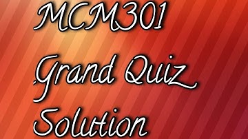MCM301 Grand Quiz Solution 100% correct