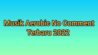 Musik Aerobic No Comment Terbaru 2022