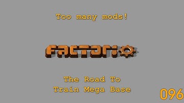 Factorio -Too Many Mods - The Road To Train Mega Base - 096