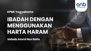 IBADAH DENGAN MENGGUNAKAN HARTA HARAM | Ustadz Ammi Nur Baits