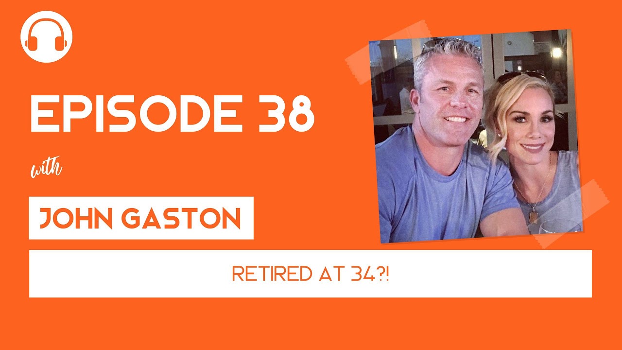 EP038: Retired at 34?! - with John Gaston