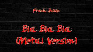 Frank Julian - Bla Bla Bla (Gigi D'Agostino Cover - Metal Version)