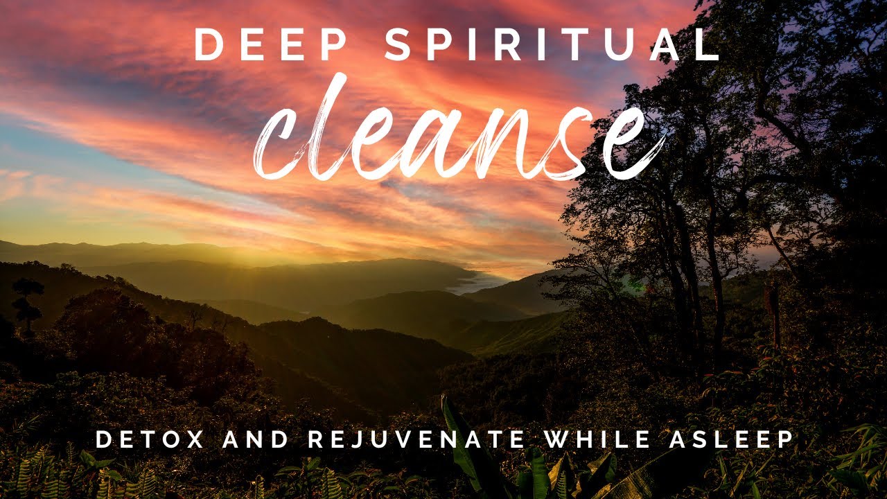 Deep Spiritual Cleanse Anxiety Relief Detox And Rejuvenate Your Life While You Sleep Youtube