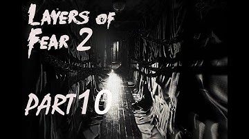 LAYERS OF FEAR 2 GAMEPLAY WALKTHROUGH PART 10 HIGH DEFINATION