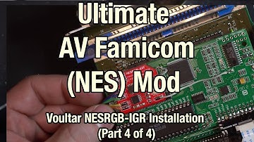 Ultimate AV Famicom (NES) Mod - Voultar NESRGB-IGR Installation (Part 4 of 4)