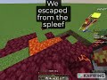 We escape from the spleef