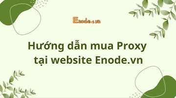 Hướng dẫn mua Proxy trên ENODE VN