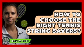 How To Choose The Right Tennis String Savers? - The Racket Xpert