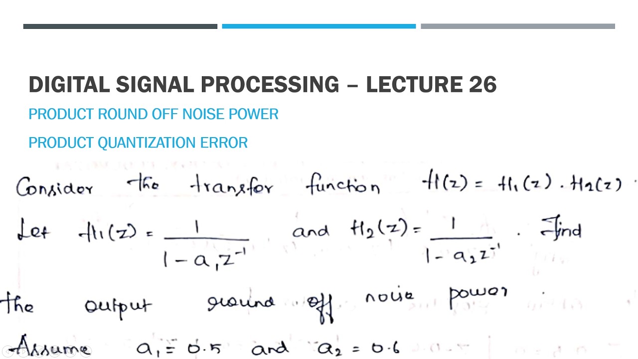 DSP: Lecture 26 | Product Round Off Noise Power | Product Quantization ...