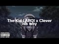 The Kid LAROI x Clever - idk why (Without NoCap)